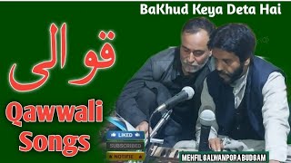 Ab Majeed Ganie💘💘💘🌟🌟 || Ba Khud Keya Deta Hai || Qawwali Songs ||Sufiyana kalam || Badam Shah ||