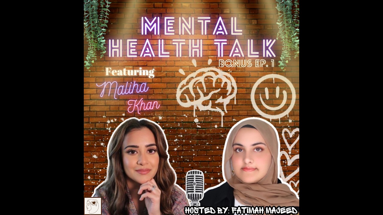 MENTAL HEALTH TALK | Bonus Ep. 1: Interview with Maliha Khan