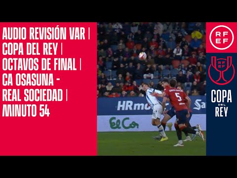 AUDIO REVISIÓN VAR | Copa del Rey | Octavos de final | CA Osasuna - Real Sociedad | Minuto 54