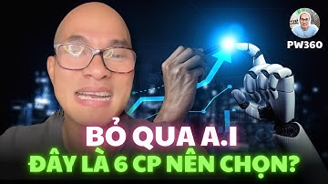 Mặc cho A.I & kinh tế biến động, 6 cổ phiếu này vẫn tăng khoẻ. Nên chọn mã nào?