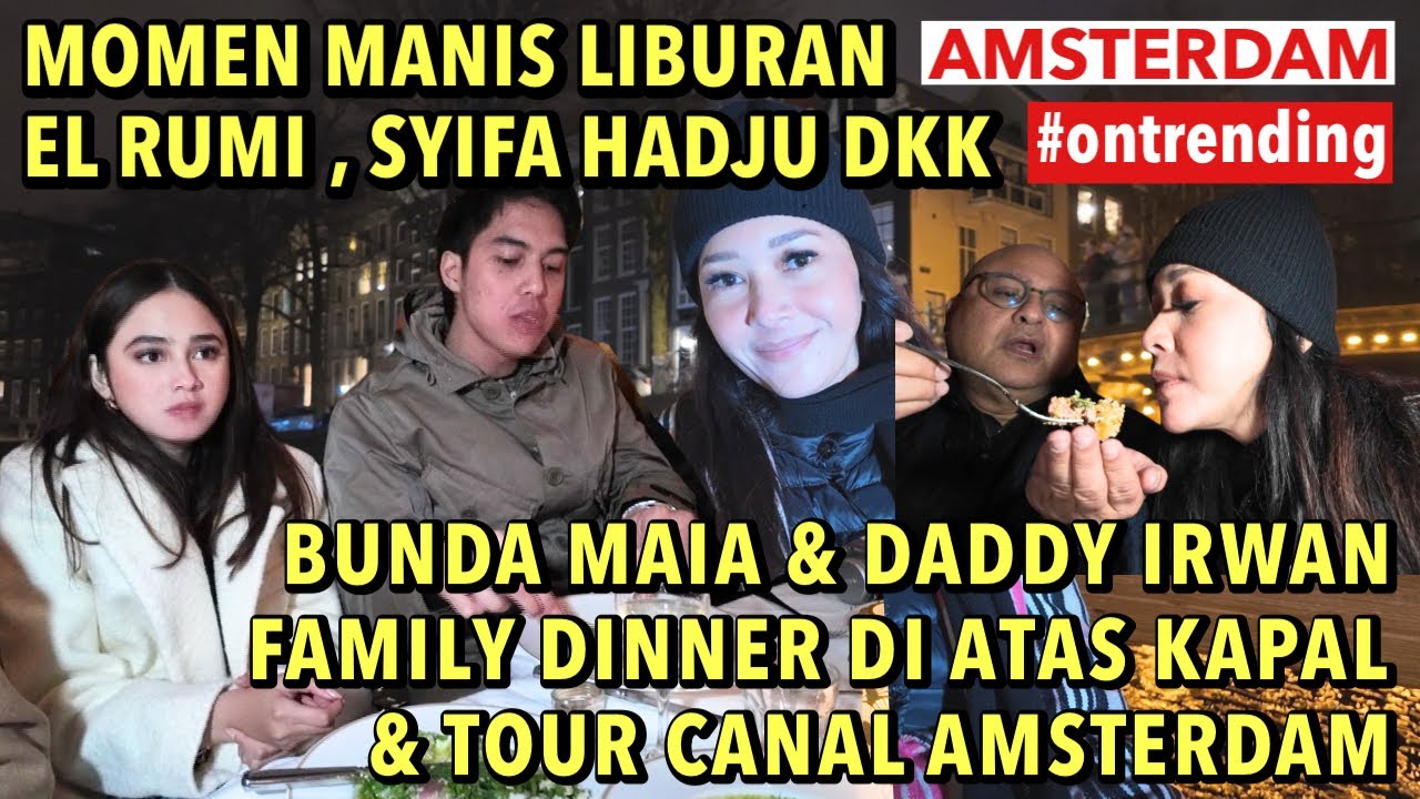 SWEET NYA MAIA ESTIANTY & DADDY IRWAN : AJAK FAMILY DINNER DI ATAS KAPAL KELILING KANAL AMSTERDAM ..