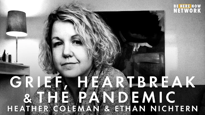 Grief, Heartbreak and the Pandemic with Heather Co...