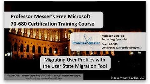 Migrating User Profiles with the User State Migration Tool - Microsoft 70-680: 1.7