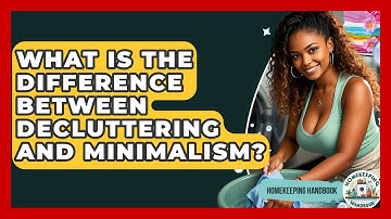 What Is The Difference Between Decluttering And Minimalism? - Homekeeping Handbook