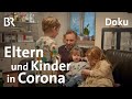 Daheim am Krisenherd: Familien und Fragen in Corona-Zeiten | DokThema | Langzeit-Doku | BR