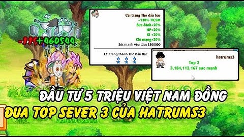 Hồi Ức Ngọc Rồng - Đầu Tư 5tr VNĐ Đua Top Sever Mới Hành Trình Top 1 Sever 3 Của Hatrums3