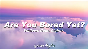 Wallows - Are You Bored Yet? (feat. Clairo) (Lyrics)