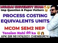 Process Costing Equivalent Unit| Weighted process Account|TyBAFMcom nep| Advanced Cost Accounts