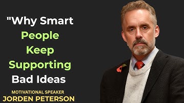 "Why Smart People Keep Supporting Bad Ideas || Jordan Peterson
