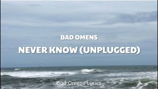 Bad Omens - Never Know (Unplugged) (Lyrics) 🎵