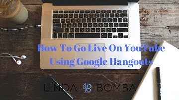 How To Go Live On YouTube Using Google Hangouts