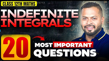 Indefinite Integrals | Top 20 Questions | Class 12 Maths | CBSE Board Exams 2025 | Rahul Dhakad Sir