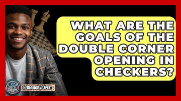 What Are The Goals Of The Double Corner Opening In Checkers? - The Board Game Xpert
