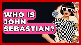 Who Is John Sebastian? - I'm a 60s Baby