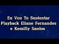 Eu Vou Te Sustentar Playback Eliane Fernandes E Kemilly Santos mp3
