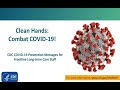 CDC COVID-19 Prevention Messages for Front Line Long-Term Care Staff: Clean Hands – Combat COVID-19