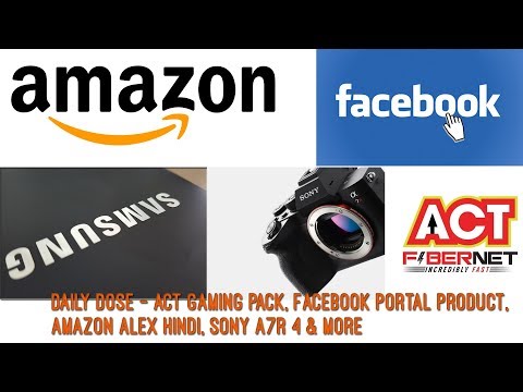 Daily Dose - ACT Gaming Pack, Facebook Portal Product, Amazon Alex Hindi, Sony A7R 4 & More