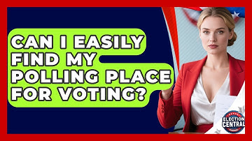 Can I Easily Find My Polling Place For Voting? - Election Central Channel