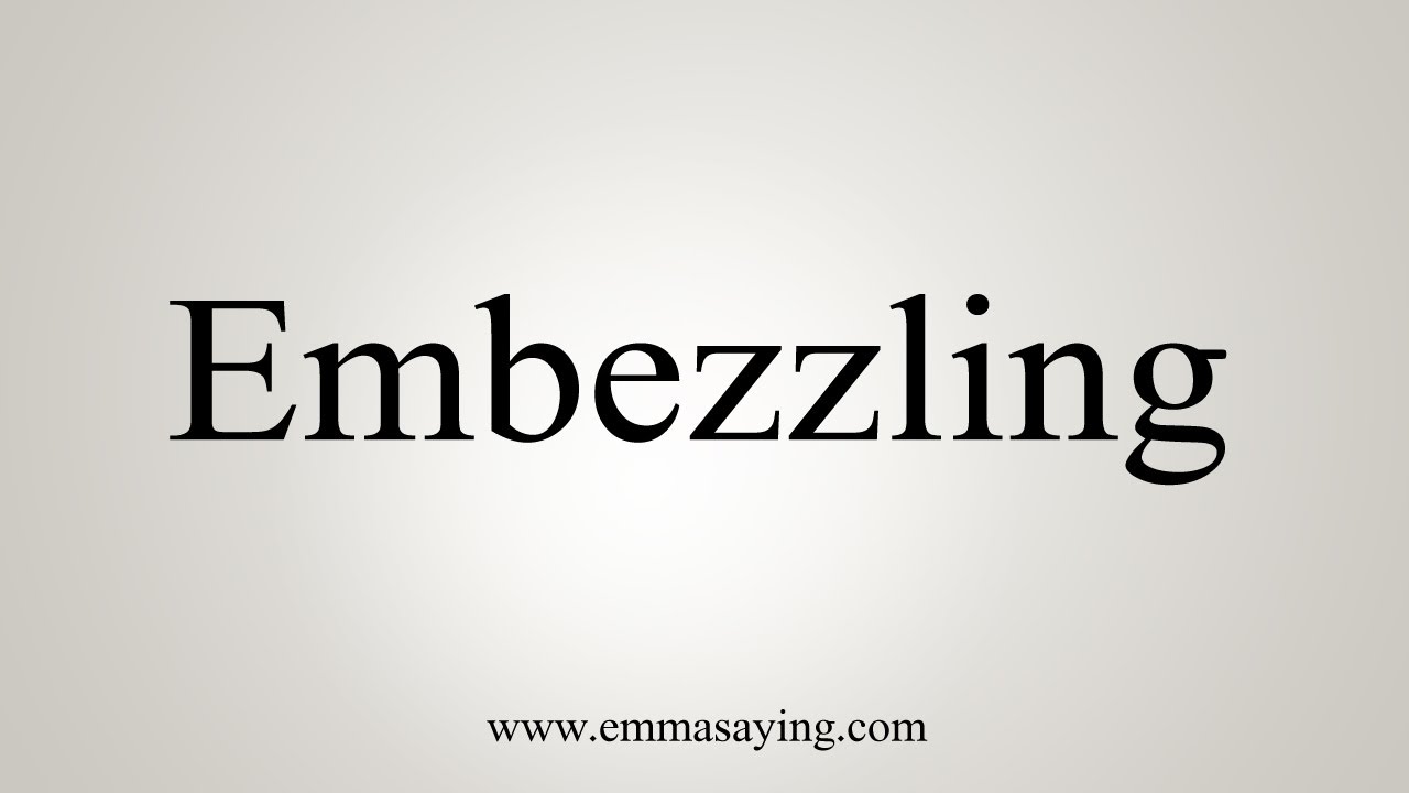 How To Say Embezzling - YouTube