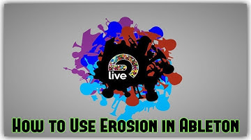 How To Use Erosion In Ableton