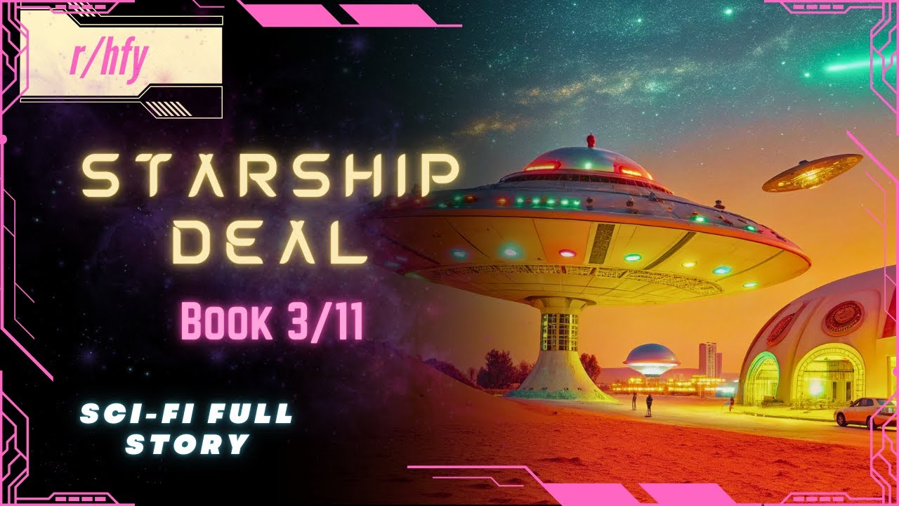 Starship Deal | Book 3/11 - HFY Humans are Space Orcs Reddit Story