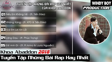 Tuyển Tập Những Bài Rap Hay Nhất Của Khoa Abaddon 2018 - Nếu Em Không Về (Nhạc Rap Tuyển Chọn)
