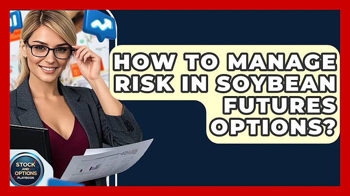How To Manage Risk In Soybean Futures Options? - Stock and Options Playbook