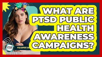 What Are PTSD Public Health Awareness Campaigns? - PTSD Support Channel