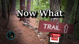 Trail Closed  Now What