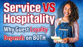 Service Versus Hospitality: Why Guest Loyalty Depends on BOTH