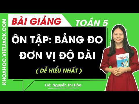 Ôn tập: Bảng đo đơn vị độ dài – Toán lớp 5 – Cô Nguyễn Thị Hòa (DỄ HIỂU NHẤT)