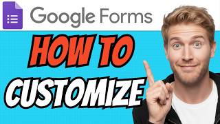How To CUSTOMIZE Google Forms (QUICK &amp; EASY) 2026