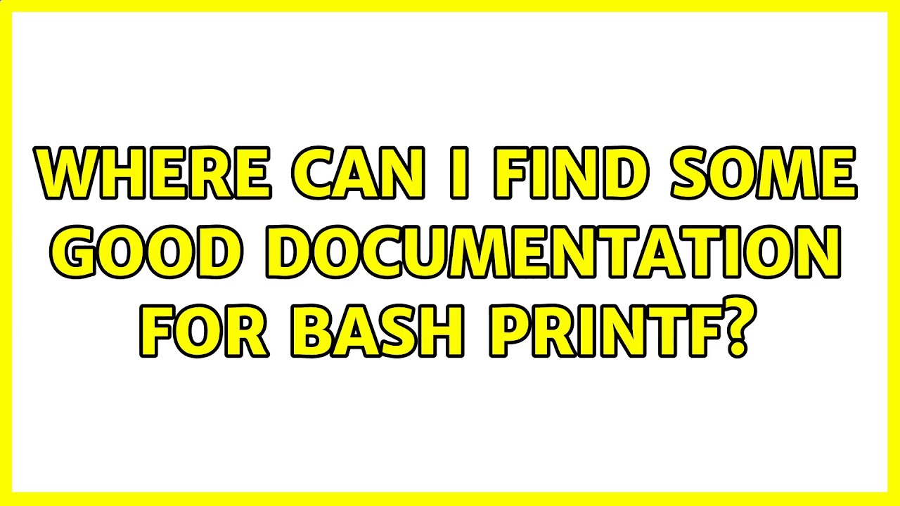 Where can i find some good documentation for bash printf 2 solutions