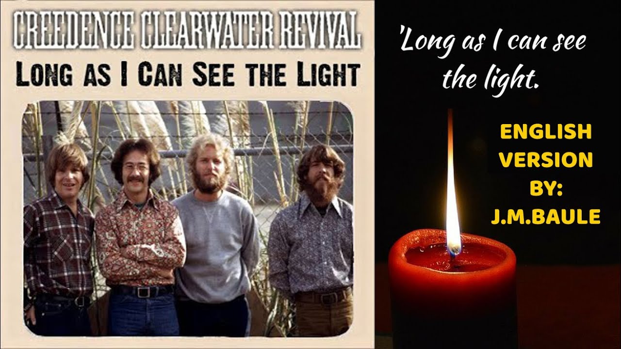 Long As I Can See The Light (C.c. Revival) English Version By: J.M.Baule Long As I Can See The Light (C.c. Revival) English Version By: J.M.Baule