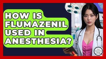 How Is Flumazenil Used In Anesthesia? - The Operating Table