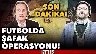 Son Daki̇ka Futbolda Şafak Operasyonu 21 Kişi Hakkında Gözaltı Kararı Tur Ciner, Murat Özkaya..