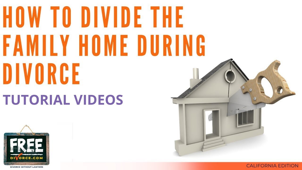 HOW TO DIVIDE THE FAMILY HOME DURING DIVORCE IN CALIF. VIDEO 14