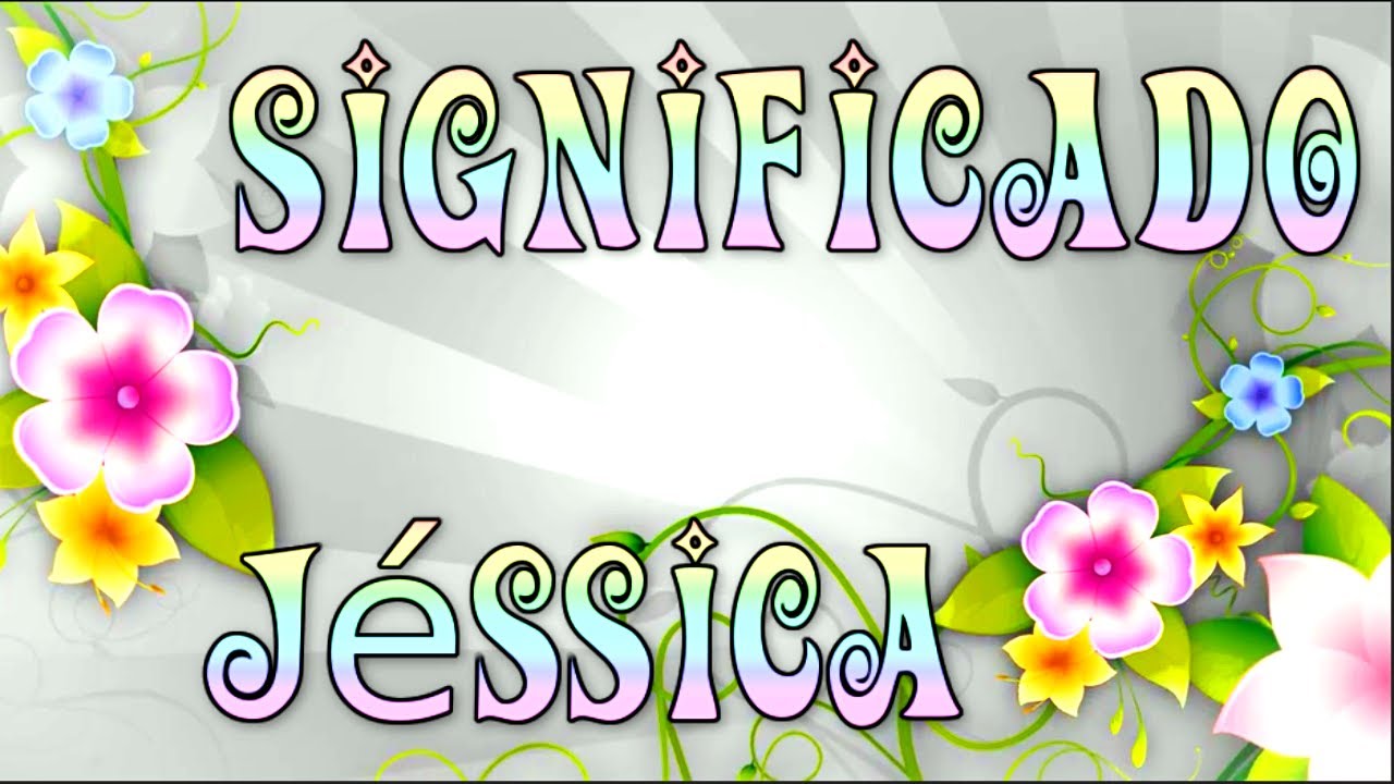 Significado do Nome Jéssica / Jéssica Significado YouTube Significado do Nome Jéssica / Jéssica Significado YouTube