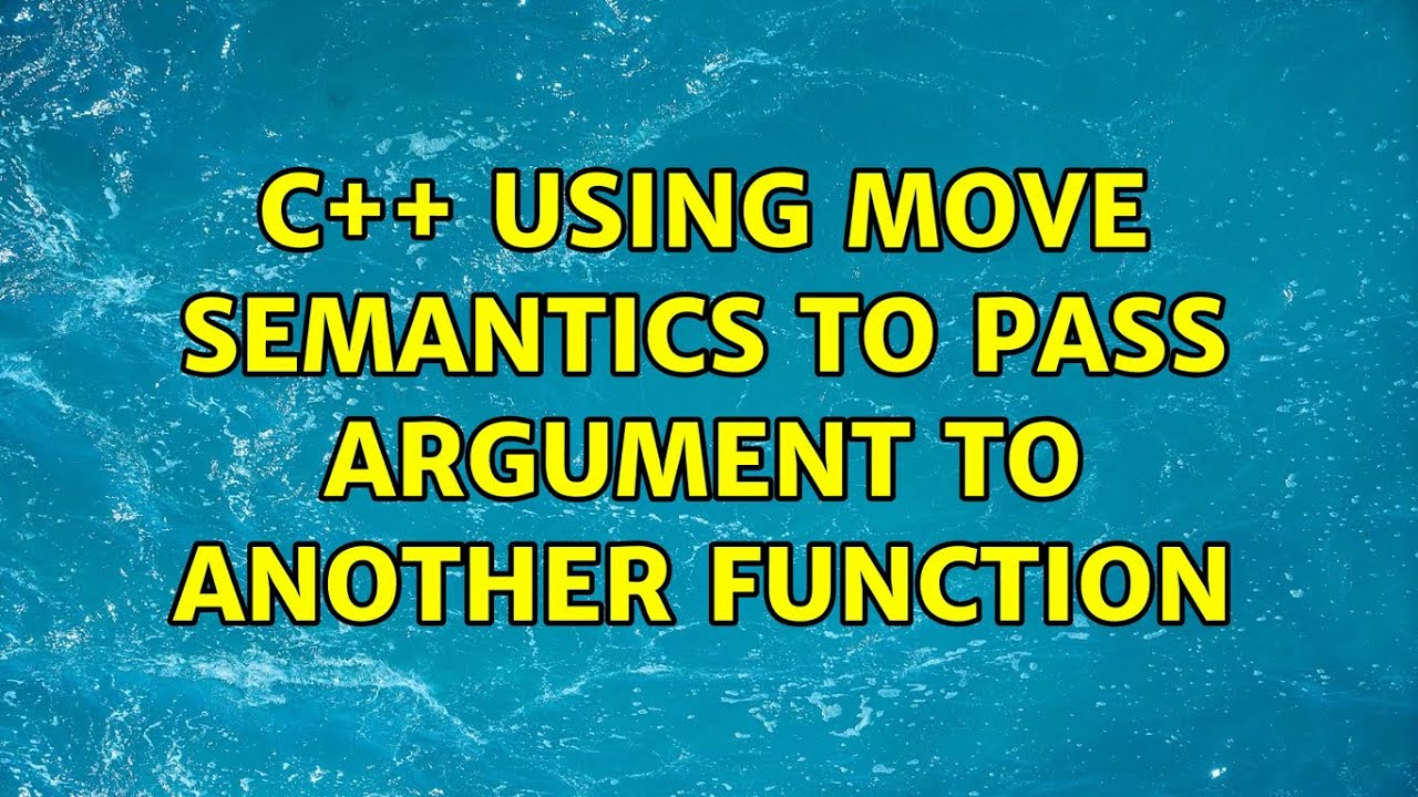 C++ using move semantics to pass argument to another function - YouTube