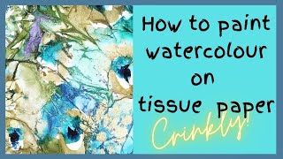 How to paint watercolour on tissue paper background  CRINKLY, EXPERIMENTAL, FUN!