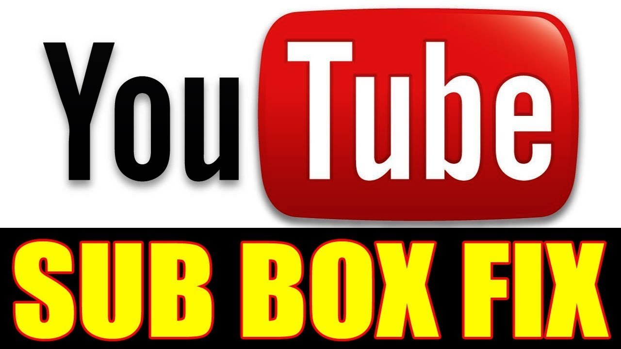 How to fix broken Youtube Sub Boxes Subscription issue (not showing