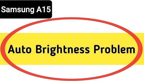 Samsung galaxy a15 auto brightness problem, automatic brightness low problem