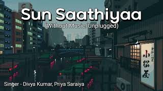 Sun Saathiyaa | Unplugged | Without Music | ABCD2 | Trending | Song Listeners