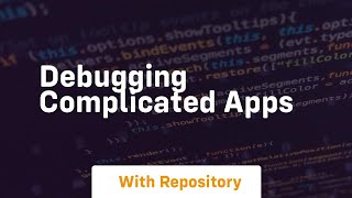 debugging complicated apps