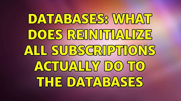 Databases: What does Reinitialize All Subscriptions actually do to the databases (3 Solutions!!)