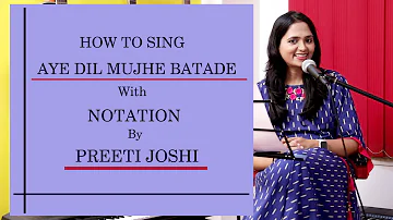 HOW TO SING | AYE DIL MUJHE BATA DE | WITH NOTATION | BY PREETI JOSHI | # 4