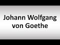 How to Pronounce Johann Wolfgang von Goethe