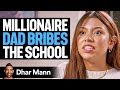 Millionaire DAD BRIBES The SCHOOL, What Happens Next Is Shocking | Dhar Mann Studios