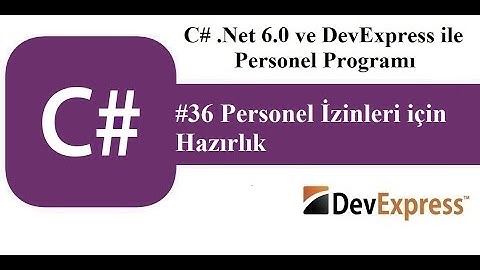 #36 C# .Net 6.0 ve DevExress ile Personel Programı - Personel İzinleri İçin Gerekli Hazırlık