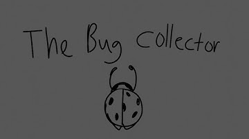 The Bug Collector -Haley Heyndrickx [Unfinished animatic]
